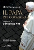 Mimmo Muolo - Il Papa del coraggio - Un profilo di Benedetto XVI.