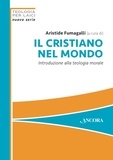 Aristide Fumagalli - Il cristiano nel mondo - Introduzione alla teologia morale.