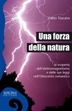 Fabio Toscano - Una forza della natura - La scoperta dell’elettromagnetismo e delle sue leggi nell’Ottocento romantico.