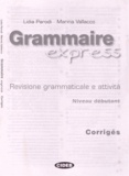 Lidia Parodi et Marina Vallacco - Grammaire express - Corrigés Niveau débutant.