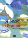 Tiziana Cignatta - A vous la France ! - Culture et civilisation de la France et des pays francophones. 1 CD audio