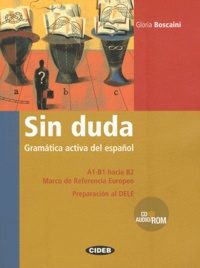 Gloria Boscaini - Sin Duda Gramatica activa del espanol - A1-B1 hacia B2, Marco de Referencia Europeo, Preparacion al DELE. 1 Cédérom