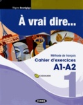 Régine Boutégège - A vrai dire... 1 A1-A2 - Livre de l'élève et cahier d'exercices, 2 volumes. 1 CD audio