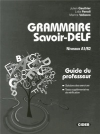 Julien Gauthier et Lidia Parodi - Grammaire Savoir-DELF Niveaux A1/B2 - Guide du professeur.