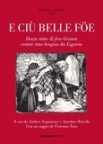 Andrea Acquarone et Anselmo Roveda - E ciù belle föe - Dozze stöie di fræ Grimm contæ inta lengua da Liguria.