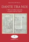 Francesco De Nicola - Dante tra noi - I 700 anni della Commedia e il poeta esule in Liguria.