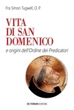 Simon Tugwell et Giacomo Grasso - Vita di san Domenico - e origini dell'Ordine dei Predicatori.