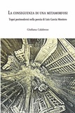 Giuliana Calabrese - La conseguenza di una metamorfosi - Topoi postmoderni nella poesia di Luis García Montero.