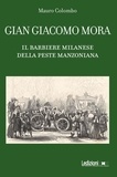 Mauro Colombo - Gian Giacomo Mora - Il barbiere milanese della peste manzoniana.