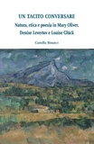Camilla Binasco - Un tacito conversare - Natura, etica e poesia in Mary Oliver, Denise Levertov e Louise Glück.