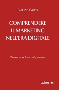 Fabrizio Gritta - Comprendere il marketing nell'era digitale.