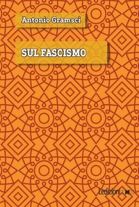 Antonio Gramsci et Enzo Santarelli - Sul Fascismo.