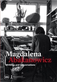 Mary Jane Jacob - Magdalena Abakanowicz Writings and Conversations.