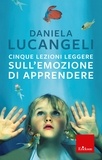 Daniela Lucangeli - Cinque lezioni leggere sull'emozione di apprendere.