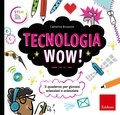 Catherine Bruzzone - Tecnologia Wow! - Il quaderno per giovani scienziati e scienziate.