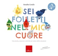 Rosalba Corallo - Sei folletti nel mio cuore (età 3-6 anni) - Una storia, canzoni e attività sul valore delle emozioni.