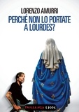 Lorenzo Amurri - Perché non lo portate a Lourdes?.