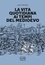 Jean Verdon et Daniele Ballarini - La vita quotidiana ai tempi del Medioevo.