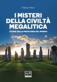 Felice Vinci - I misteri della civiltà megalitica - Storie della preistoria del mondo.