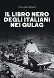 Francesco Bigazzi et Dario Fertilio - Il libro nero degli italiani nei gulag.
