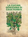 Anna Maria Sanguineti - La cucina goriziana di casa Rubbia.