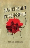 Arthur Morrison et Angelo Riccioni - Martin Hewitt, Investigatore.