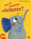 Bérengère Delaporte - Dov'è mamma elefante?.