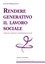 Luciano Pasqualotto - Rendere generativo il lavoro sociale. Guida per operatori e amministratori locali.