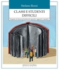 Stefano Rossi - Classi e studenti difficili. Insegnare ed educare gli adolescenti oppositivi, aggressivi e iperattivi.