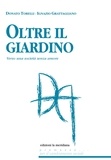 Donato Torelli et Ignazio Grattagliano - Oltre il giardino - Verso una società senza amore.