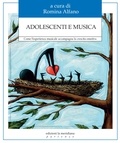 Romina Alfano et  Aa.vv. - Adolescenti e musica - Come l'esperienza musicale accompagna la crescita emotiva.