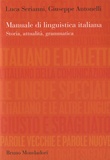 Luca Serianni - Manuale di linguistica italiana - Storia, attualità, grammatica.