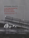Giovanni Poletti - L'autobiografia scientifica di Aldo Rossi - Un'indagine critica tra scrittura e progetto di architettura.