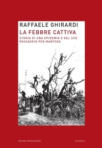 Raffaele Ghirardi - La febbre cattiva. Storia di un'epidemia e del suo passaggio per Mantova.