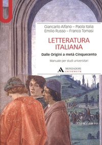 Giancarlo Alfano et Paola Italia - Letteratura italiana - Dalle Origini a metà Cinquecento.