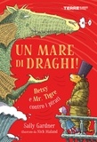 Sally Gardner et Nick Maland - Un mare di draghi! Betsy e Mr. Tigre contro i pirati.