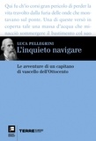 Luca Pellegrini - L’inquieto navigare - Le avventure di un capitano di vascello dell’Ottocento.