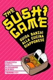 Francesca Scotti et Alessandro Mininno - The Sushi Game - Guida banzai alla cucina giapponese.