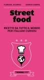 Florasol Accursio et Giorgio Gabriel - Street food. Ricette da tutto il mondo per italiani curiosi.