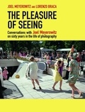 Joel Meyerowitz et Lorenzo Braca - The Pleasure of Seeing - Conversations on Joel Meyerowitz's sixty years in the life of photography.