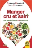 Stefano Momentè et Sara Cargnello - Manger cru et sain - Mon premier livre de "crusine" vivante.