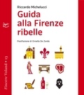Riccardo Michelucci - Guida alla Firenze ribelle.