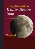 Georgi Gospodinov et Giuseppe Dell'Agata - E tutto divenne luna.