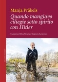 Manja Präkels et Silvia Morante - Quando mangiavo ciliegie sotto spirito con Hitler.