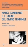 Giuliana Savelli - María Zambrano e il sogno del divino femminile.