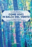 Gisella Modica - Come voci in balìa del vento - Un viaggio nel tempo tra storia personale e storie collettive.