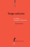 Iacopo Scaramuzzi - Tango vaticano. La Chiesa al tempo di Francesco.