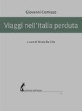 Nicola De Cilia et Giovanni Comisso - Viaggi nell'Italia perduta.