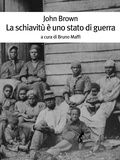 John Brown et Bruno Maffi - La schiavitù è uno stato di guerra.