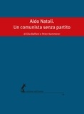 Ella Baffoni et Peter Kammerer - Aldo Natoli. Un comunista senza partito.